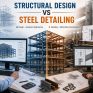 Structural Steel Detailing vs Structural Design: What’s the Difference?