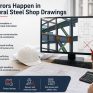 Why Errors Happen in Structural Steel Shop Drawings