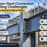 Common Steel Connection Detailing Challenges and How Experts Solve Them